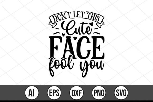Don't Let This Cute Face Fool You: Graphics & T-Shirt Designs