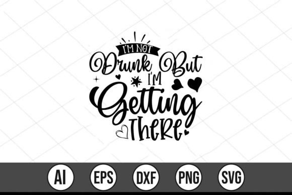 I'm Not Drunk but I'm Getting There Graphics