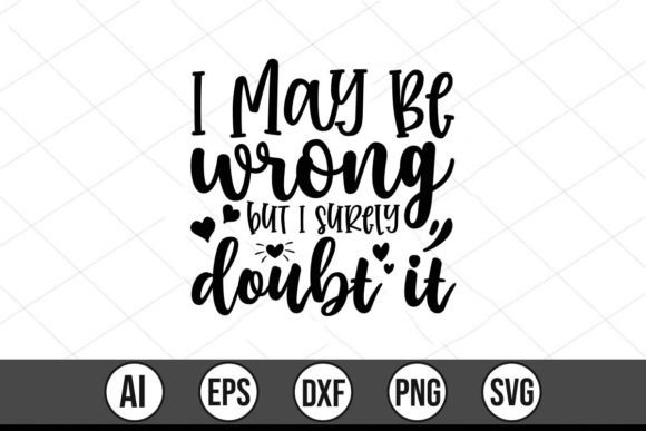 I May Be Wrong but I Surely Doubt It