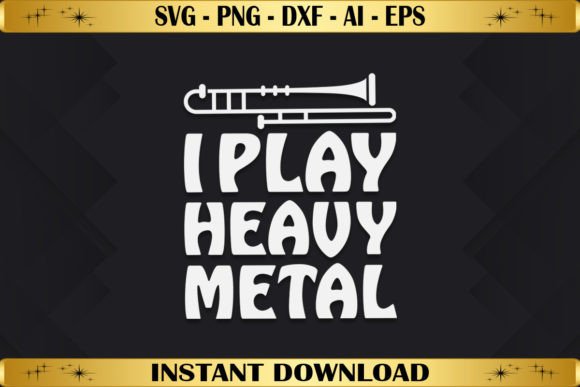 I Play Heavy Metal - Trombone