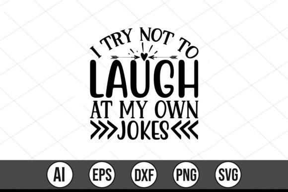 I Try Not to Laugh at My Own Jokes Graphics