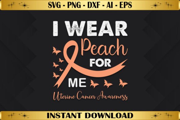 I Wear Peach for Me Uterine Cancer Graphics