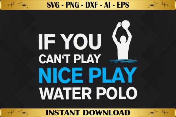 If You Can't Play Nice Play Water Polo Graphics