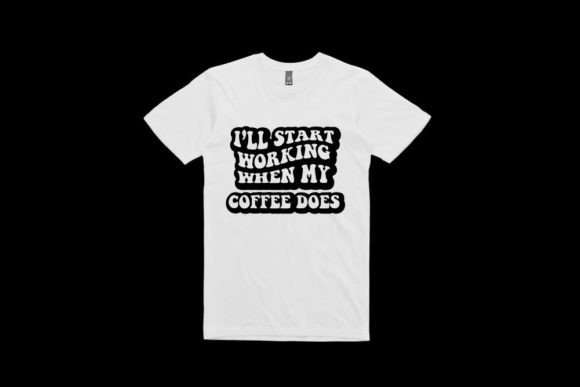 I’ll Start Working when My Coffee Does Graphics