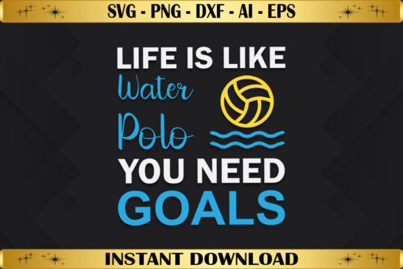 Life is Like Water Polo You Need Goals Graphics