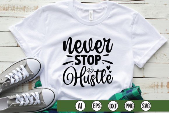 Never Stop Hustle Graphics for T-Shirt Designs