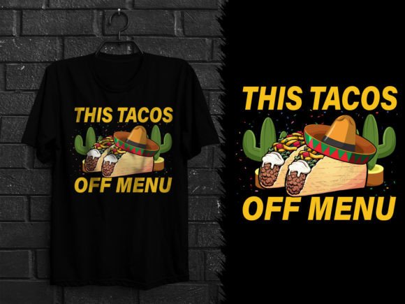 This Tacos Off Menu Funny Mexican Shirt Graphics