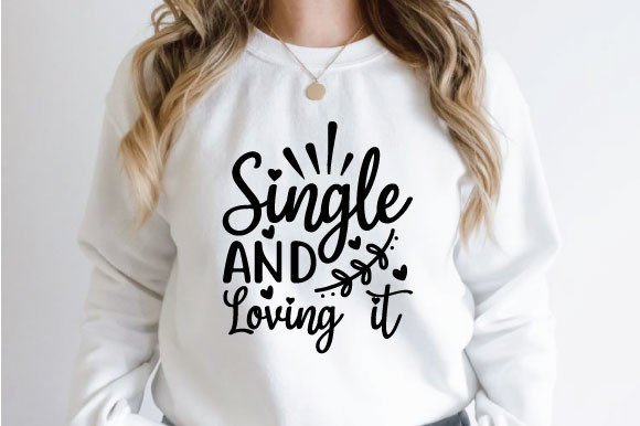 Valentine's Day, Single and Loving It SVG